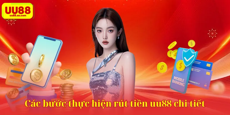 Các bước thực hiện rút tiền uu88 chi tiết