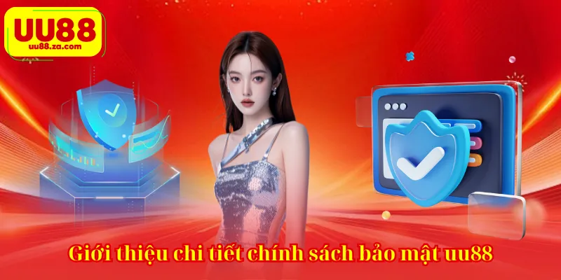 Giới thiệu chi tiết chính sách bảo mật uu88