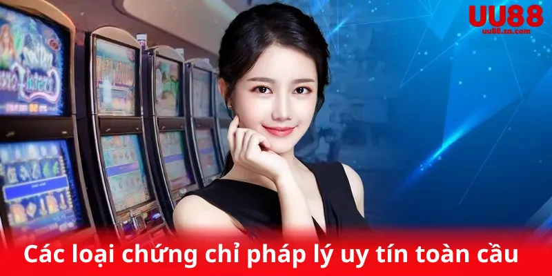 Các loại chứng chỉ pháp lý uy tín toàn cầu